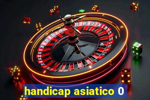 handicap asiatico 0